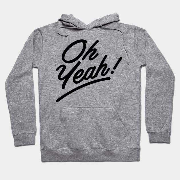 Oh, Yeah! Hoodie by That Cheeky Tee